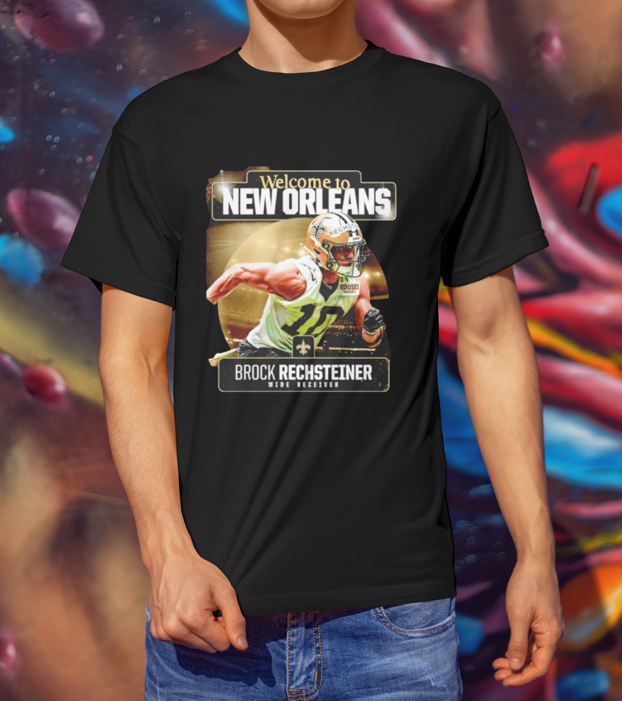 Welcome To New Orleans Saints Brock Rechsteiner Wide Receiver NFL Football Gear T-Shirt