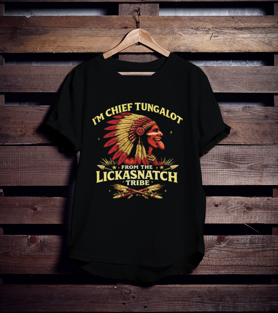 I'm Chief Tungalot Lickasnatch Tribe Headdress T-Shirt