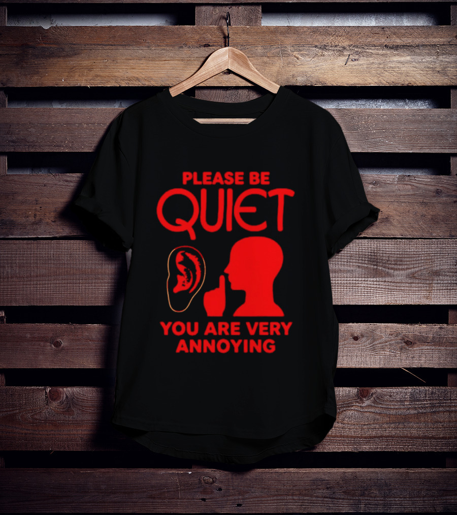 Please Be Quiet Ear Shushing Silhouette You Are Very Annoying T-Shirt