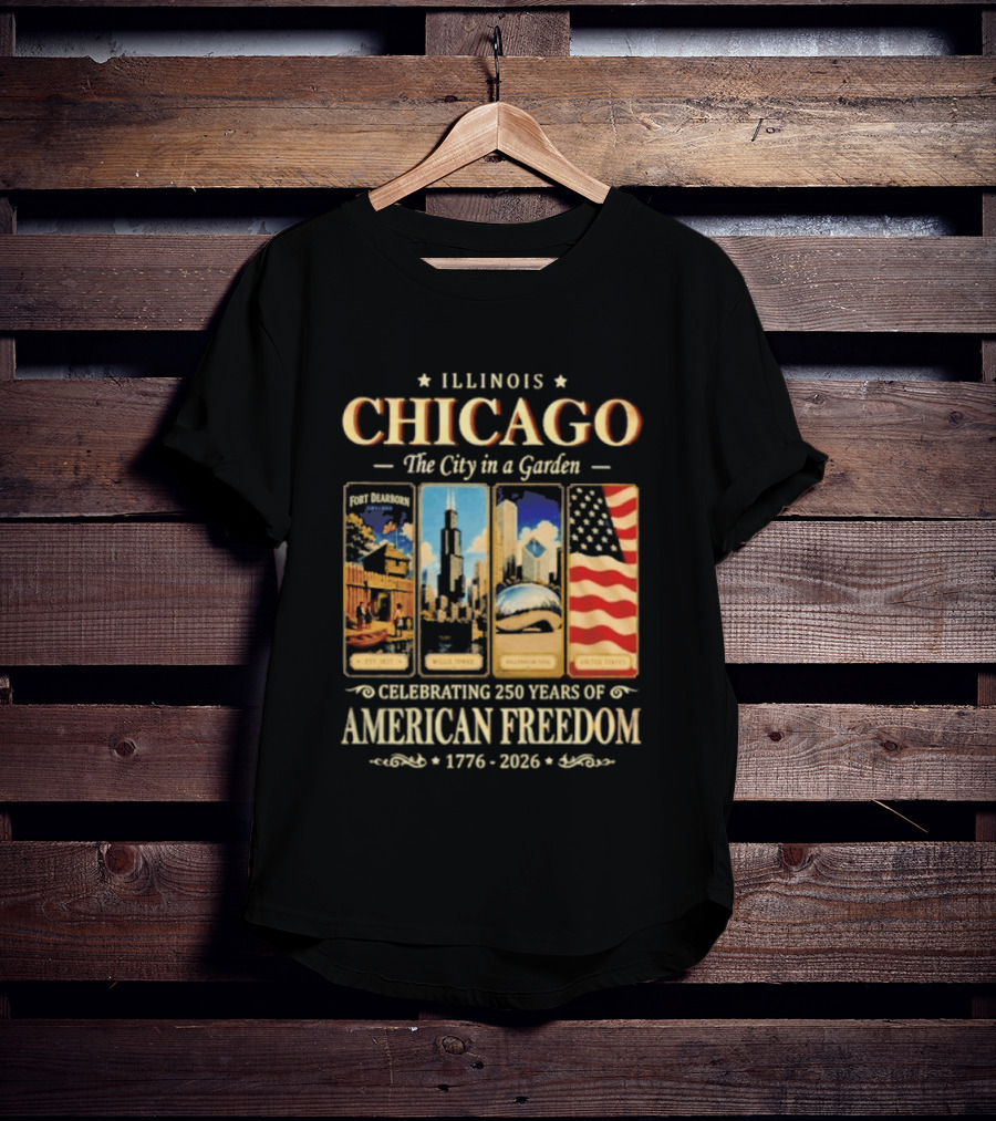Illinois Chicago The City In A Garden Celebrating 250 Years Of American Freedom 1776 2026 T-Shirt