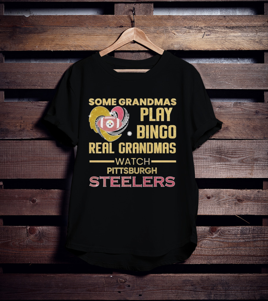 Some Grandmas Play Bingo Real Grandmas Pittsburgh Steelers T-Shirt