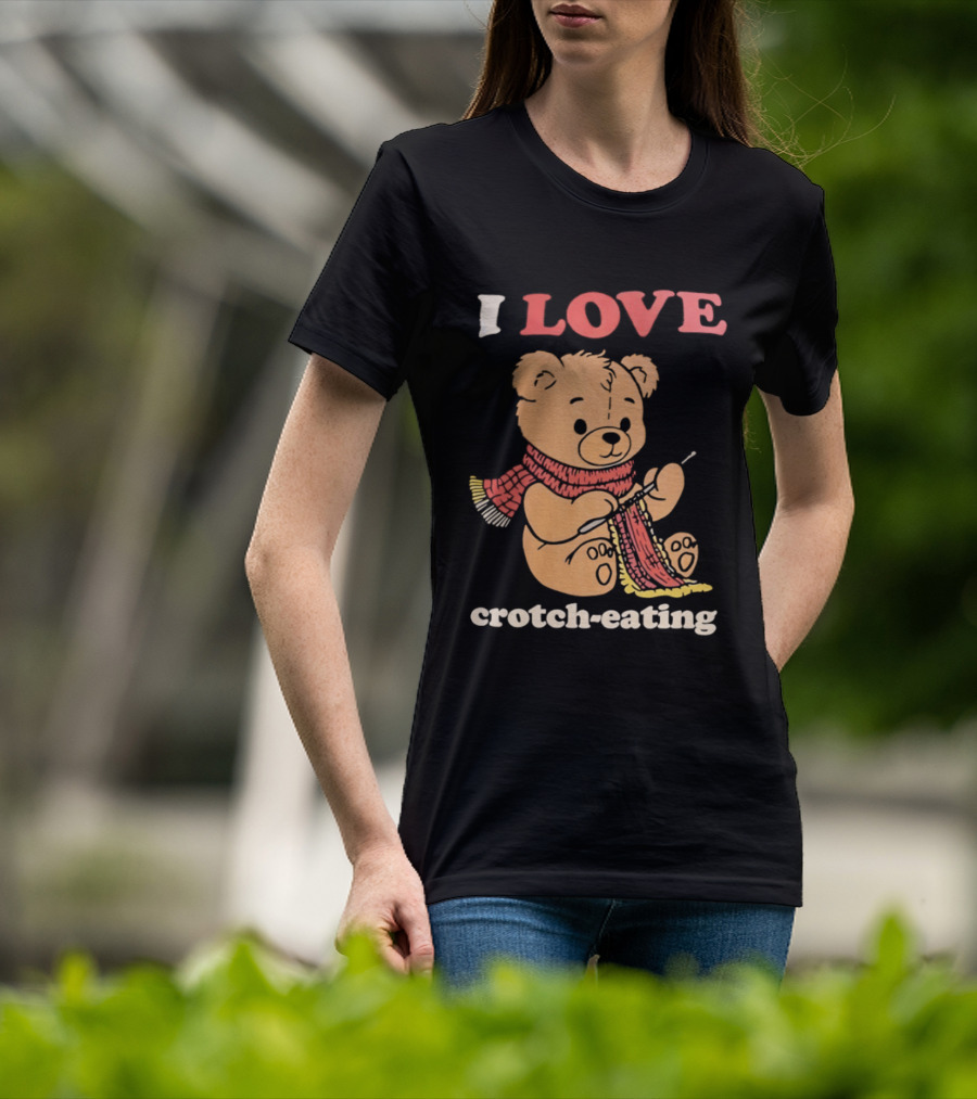 I Love Crotch Eating Teddy Bear Knitting Scarf T-Shirt