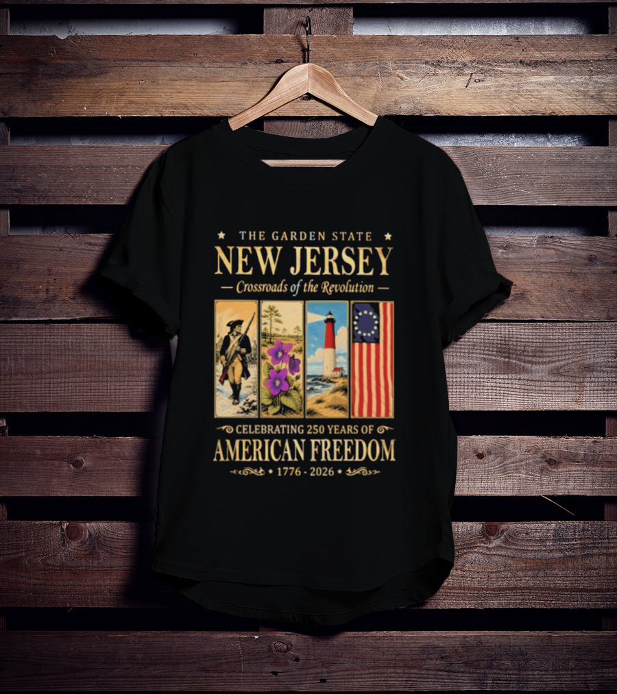 The Garden State New Jersey Crossroads Of The Revolution Celebrating 250 Years Of American Freedom 1776 2026 T-Shirt
