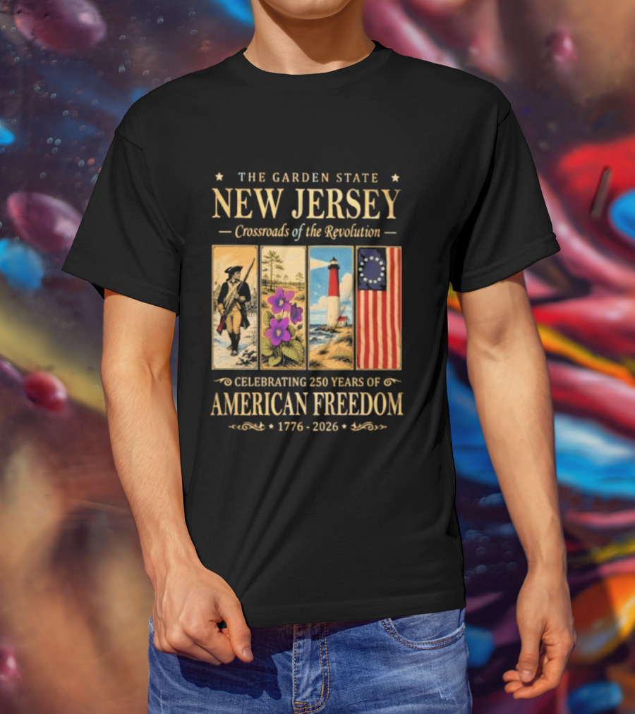 The Garden State New Jersey Crossroads Of The Revolution Celebrating 250 Years Of American Freedom 1776 2026 T-Shirt
