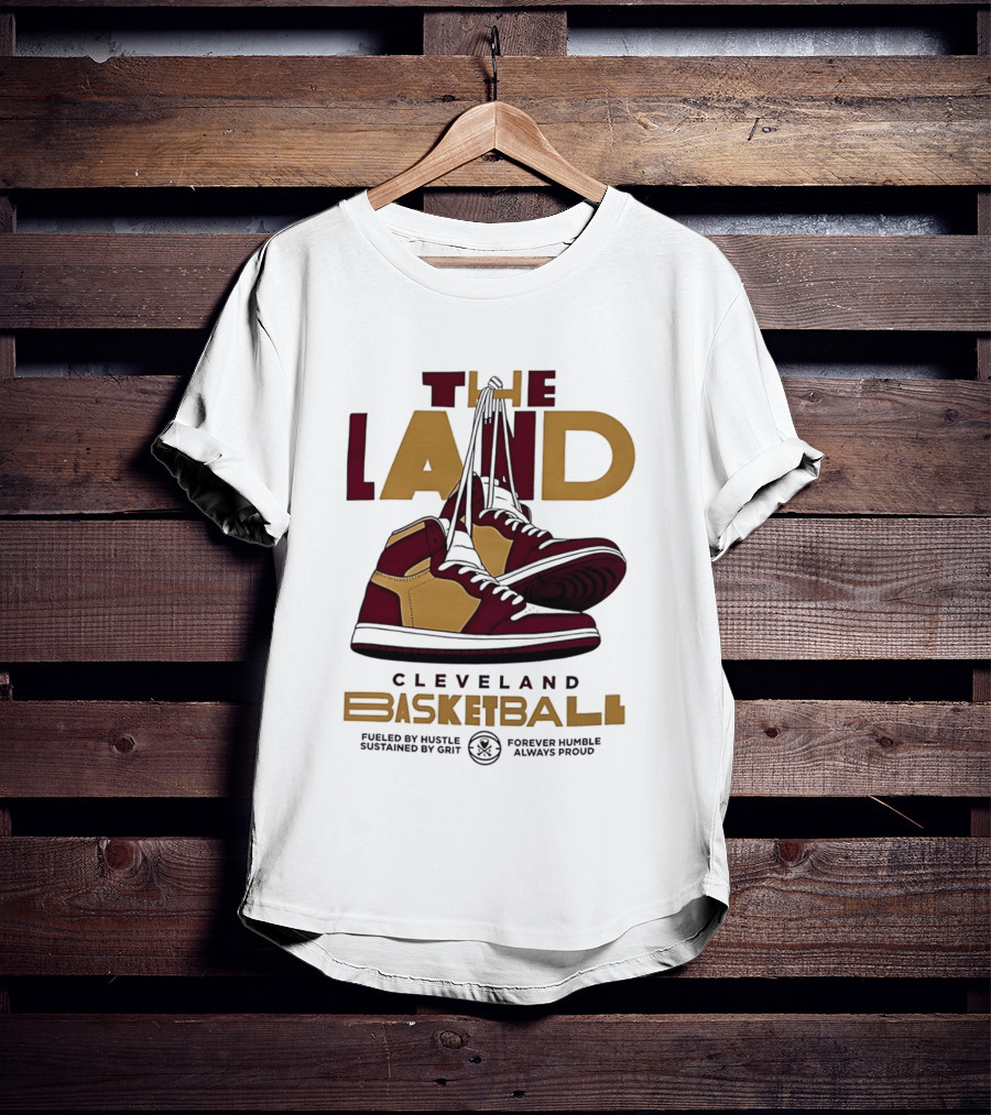 Cleveland The Land Basketball High Tops Fueled By Hustle Always Proud T-Shirt