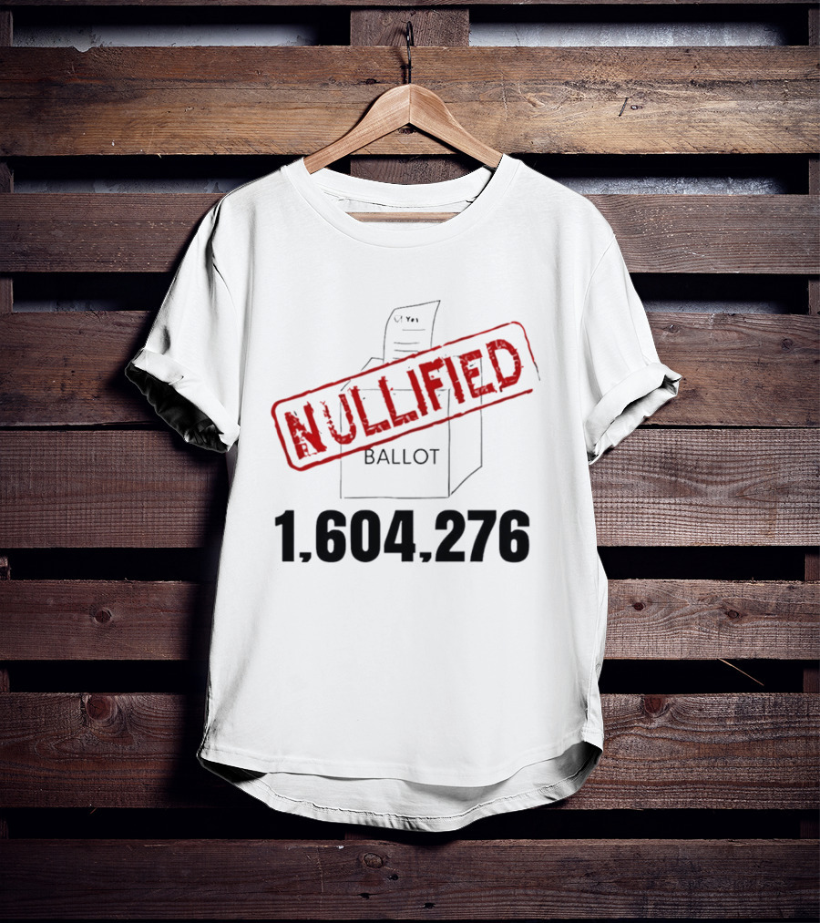 Nullified Ballot 1,604,276 Votes Count T-Shirt