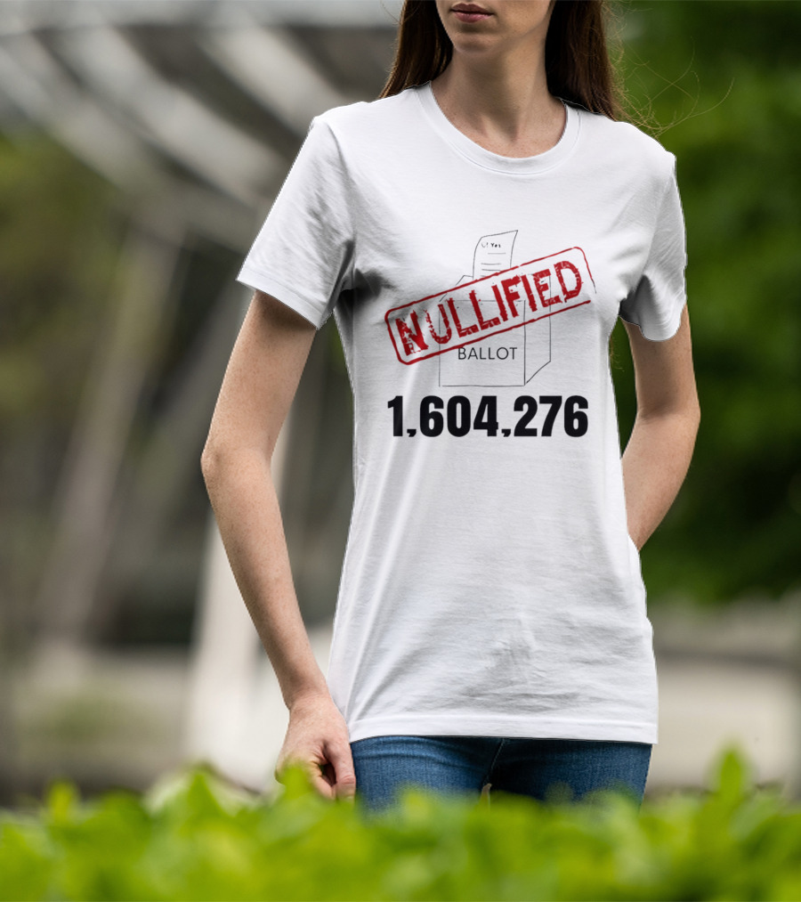 Nullified Ballot 1,604,276 Votes Count T-Shirt