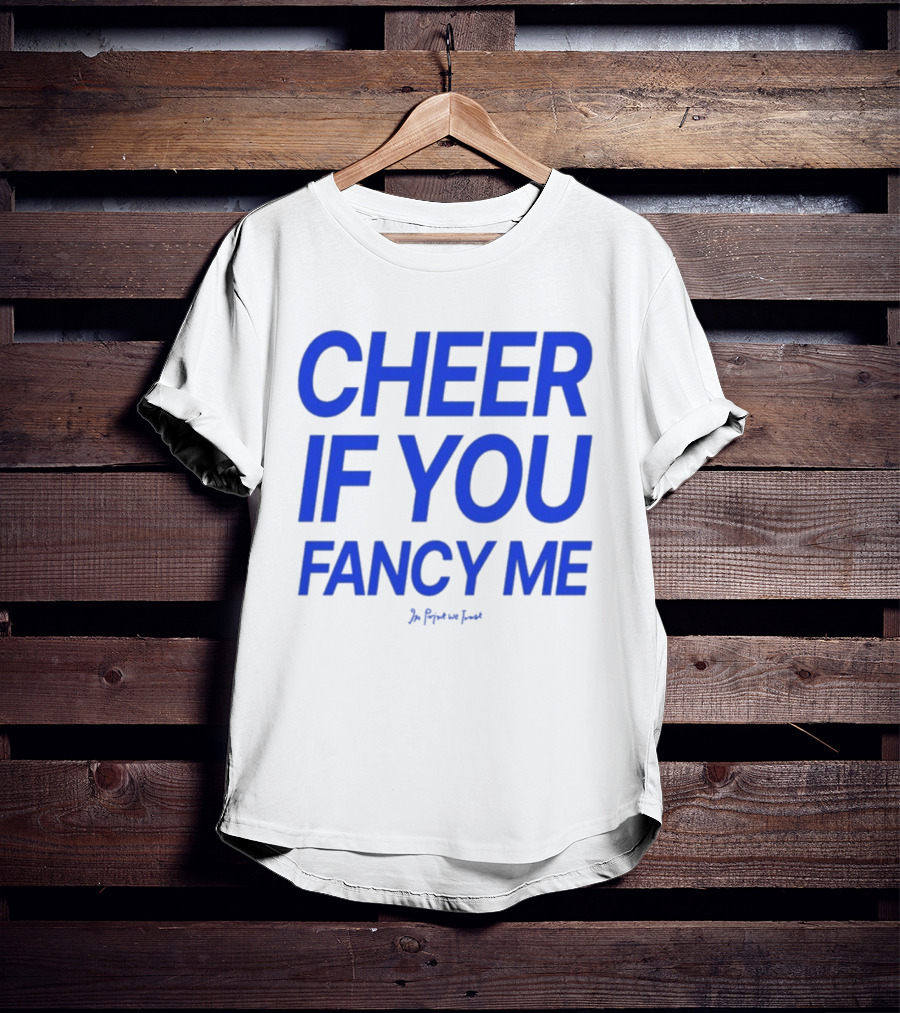 Cheer If You Fancy Me In We Trust T-Shirt