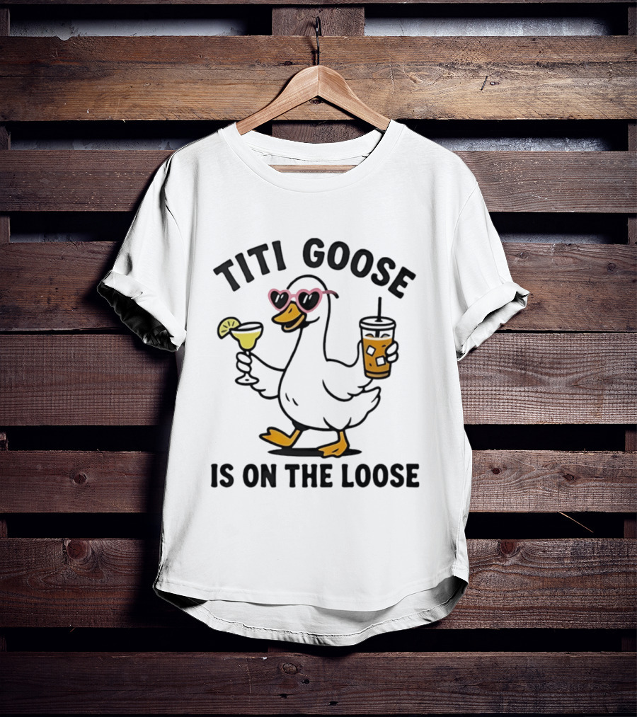 Titi Goose Is On The Loose Funny Duck With Pink Sunglasses And Drinks T-Shirt
