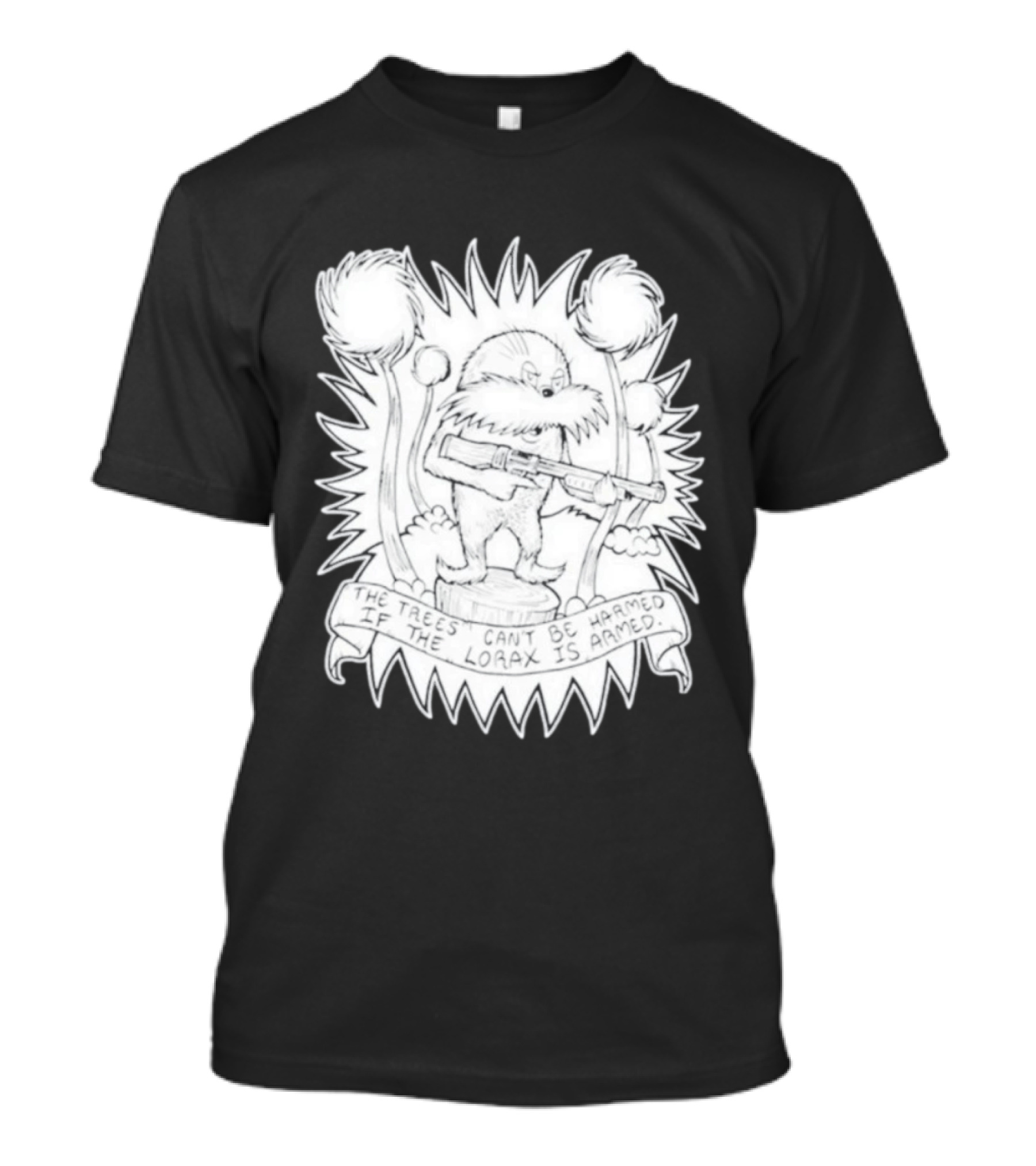 The Trees Can't Be Harmed If The Lorax Is Armed T-Shirt