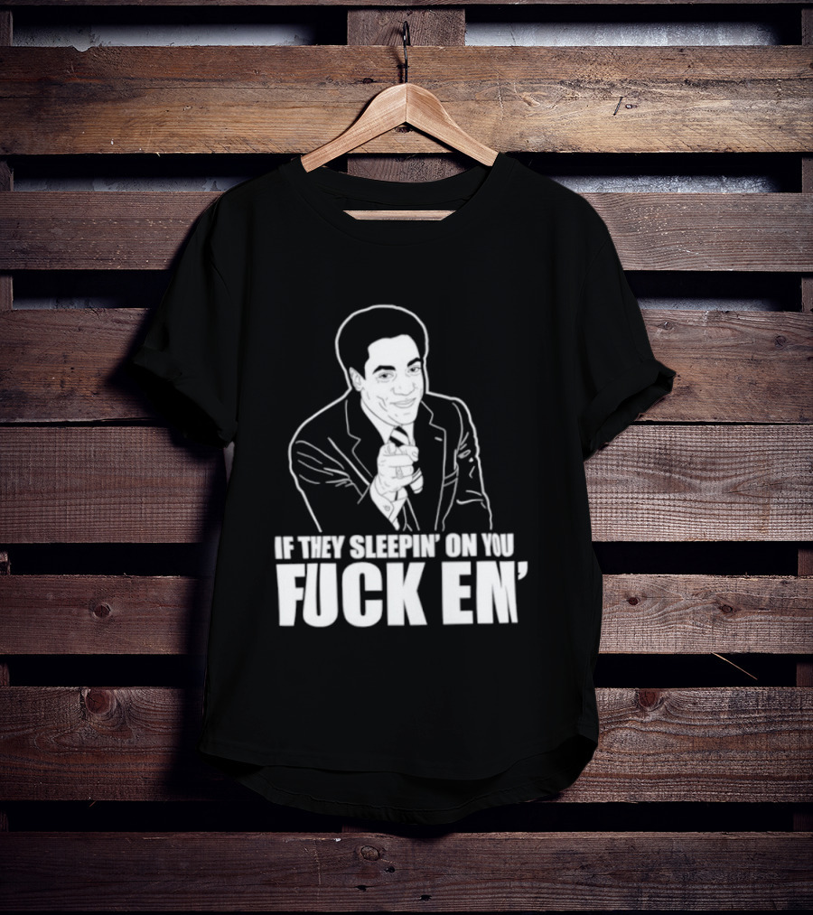 If They Sleepin' On You Fuck Em' Motivational Expression With Hand Gesture T-Shirt
