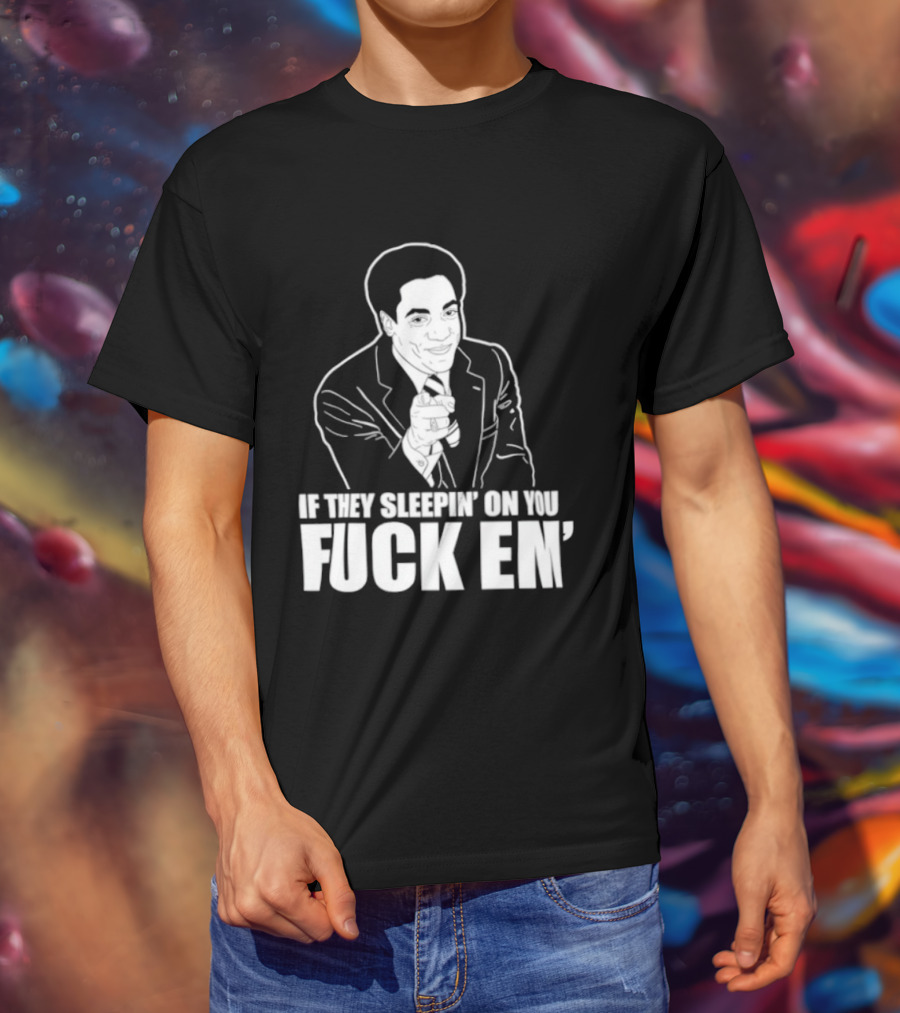 If They Sleepin' On You Fuck Em' Motivational Expression With Hand Gesture T-Shirt