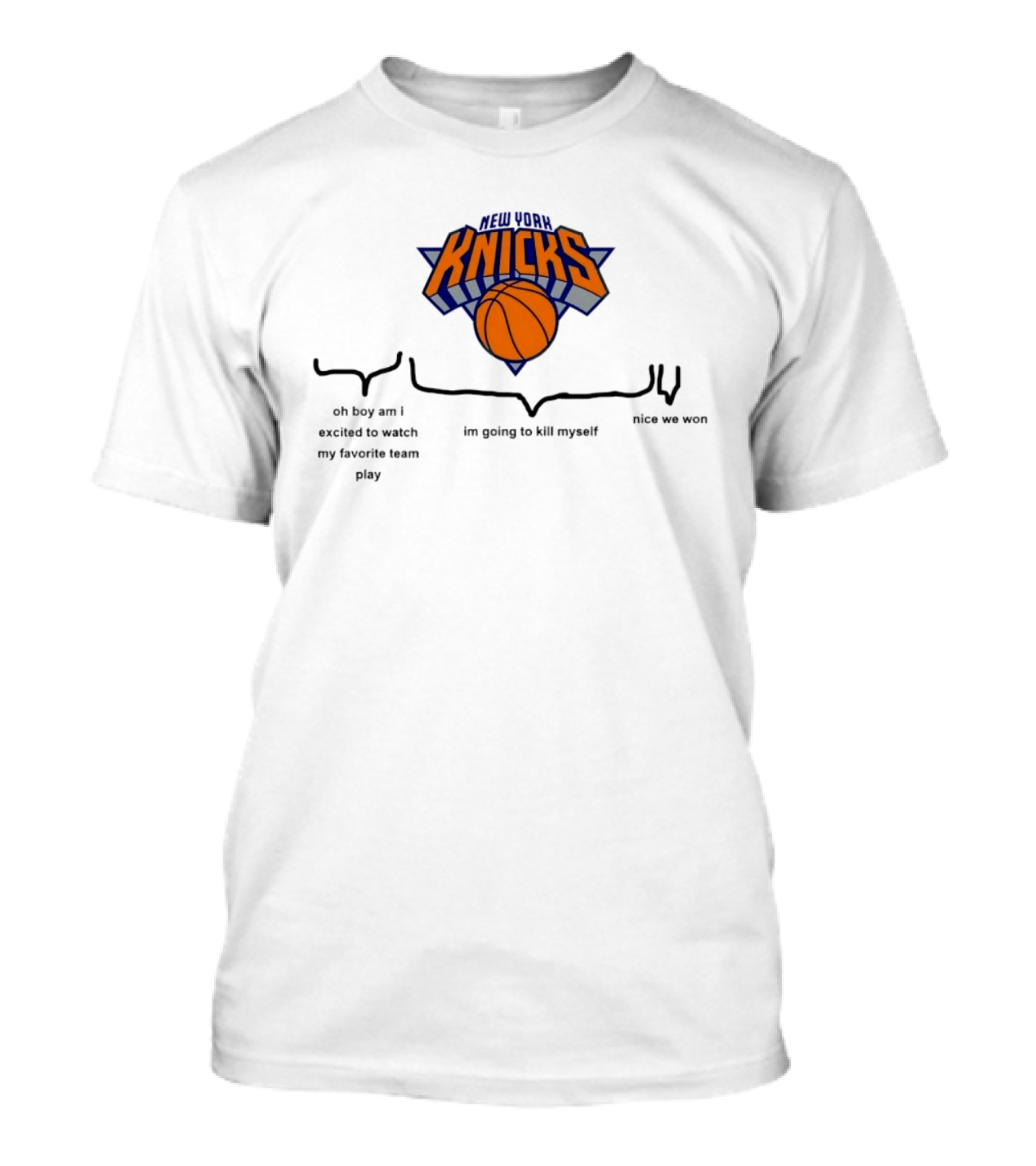 New York Knicks Oh Boy Am I Excited To My Favorite Team Play I'm Going To Kill Myself Nice We Won T-Shirt