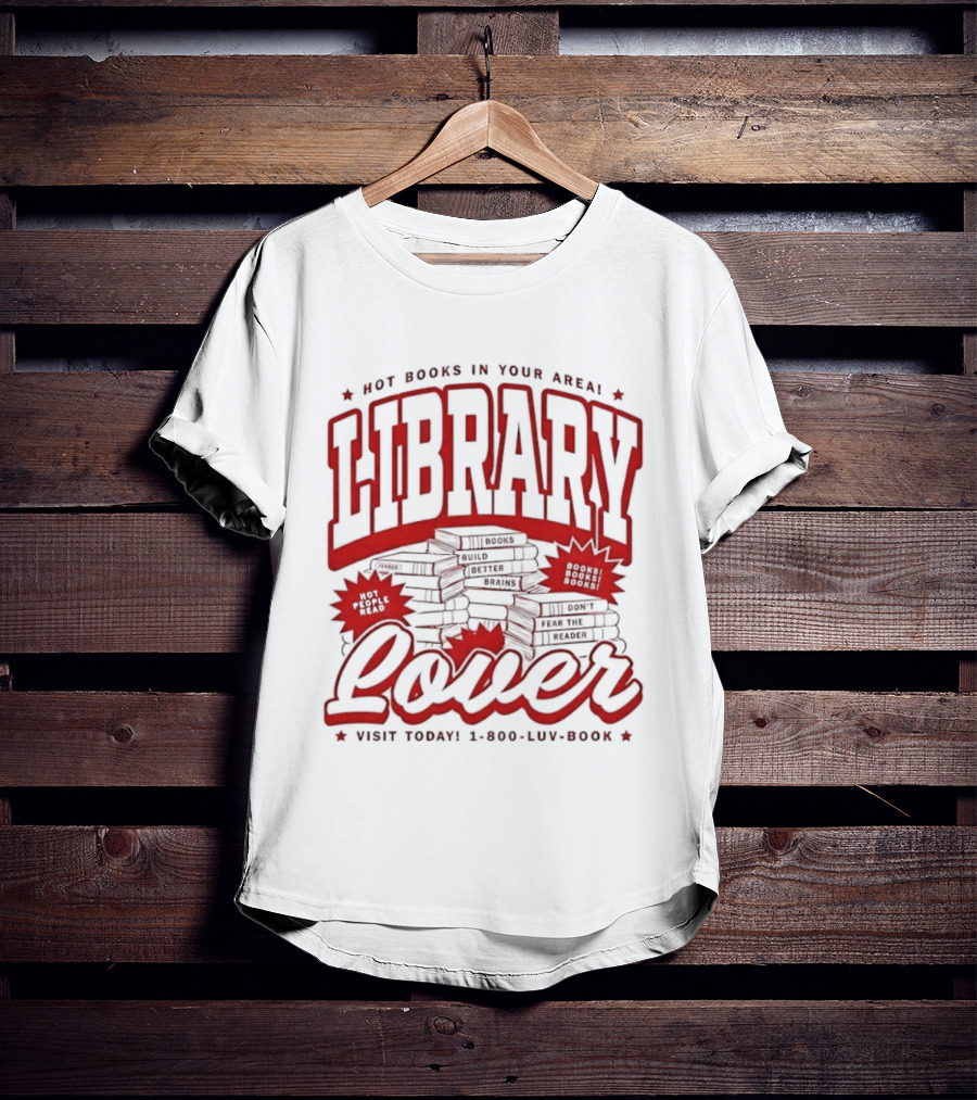Library Lover Hot Books In Your Area Visit Today 1800 Luv Book T-Shirt