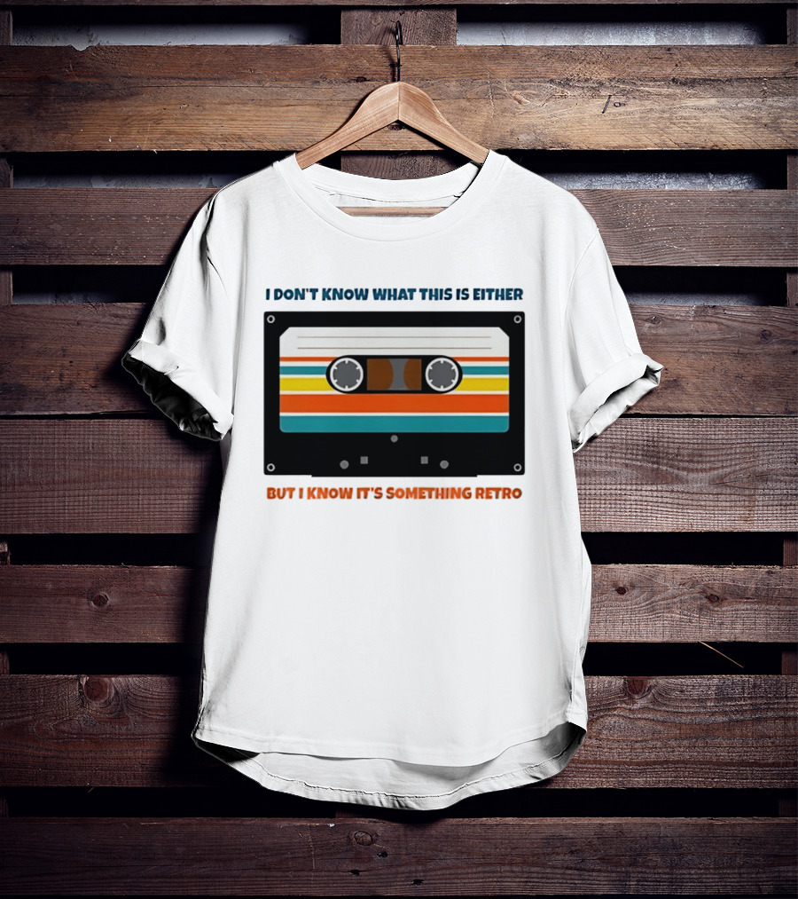I Don't Know What This Is Either But I Know It's Something Retro Cassette Tape T-Shirt
