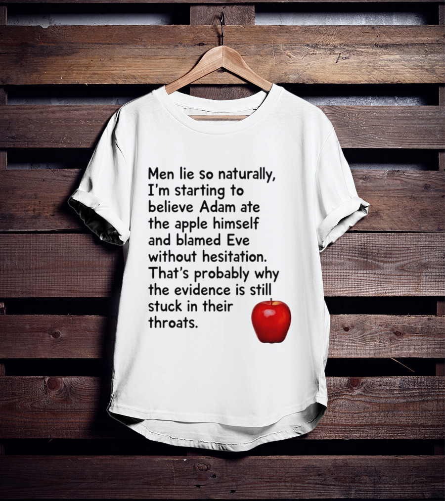 Men Lie Naturally Adam Ate The Apple Blamed Eve Evidence In Throats T-Shirt