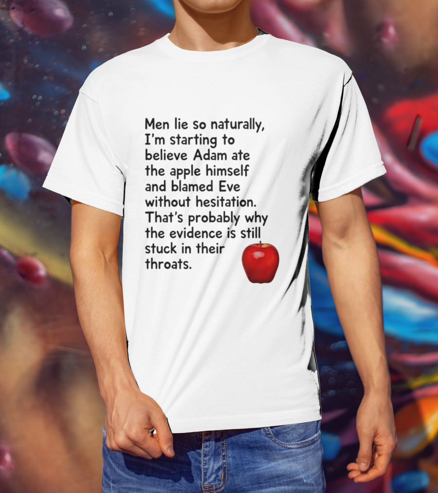 Men Lie Naturally Adam Ate The Apple Blamed Eve Evidence In Throats T-Shirt