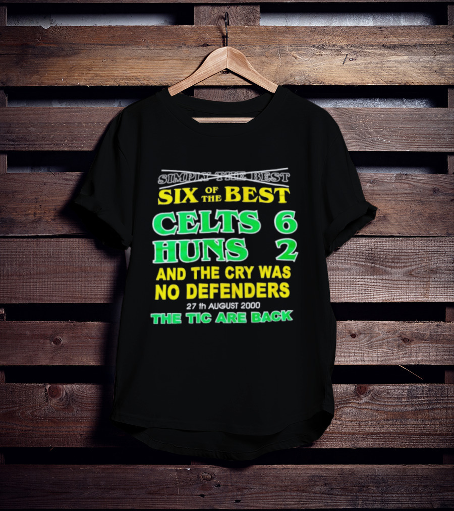 Celtic Six Of The Best Celts 6 Huns 2 No Defenders 27th August 2000 The Tic Are Back T-Shirt