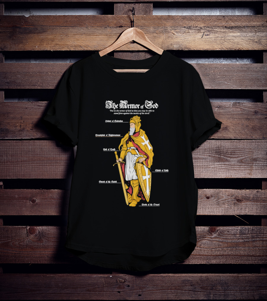 The Armor Of God Belt Of Truth Breastplate Of Righteousness Shield Of Faith Helmet Of Salvation Sword Of The Spirit T-Shirt