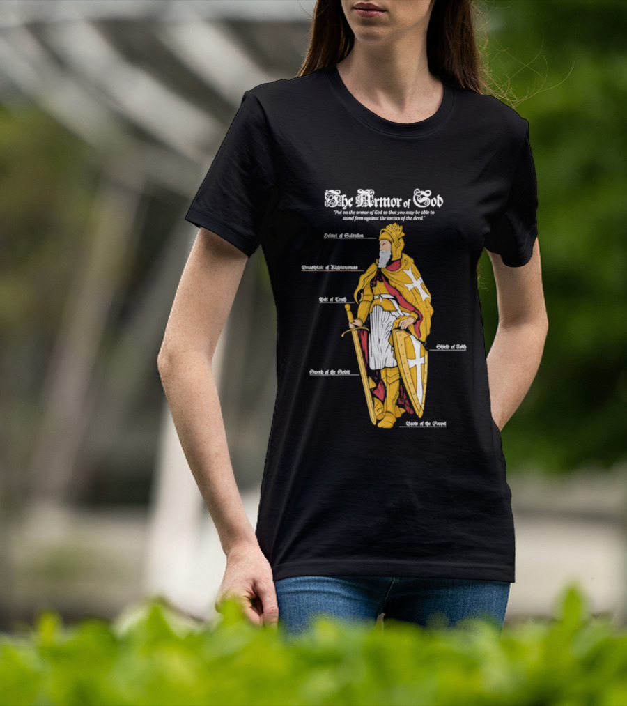 The Armor Of God Belt Of Truth Breastplate Of Righteousness Shield Of Faith Helmet Of Salvation Sword Of The Spirit T-Shirt