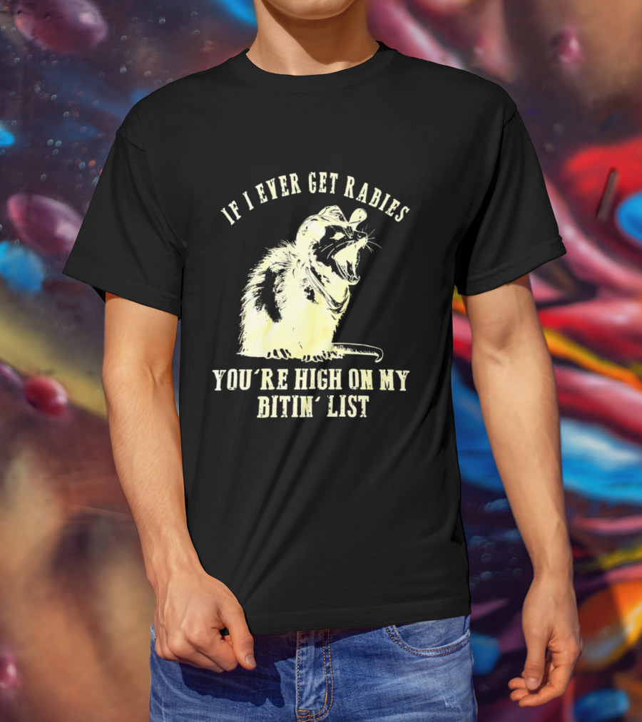 Cowboy Opossum If I Ever Get Rabies You're High On My Bitin' List T-Shirt