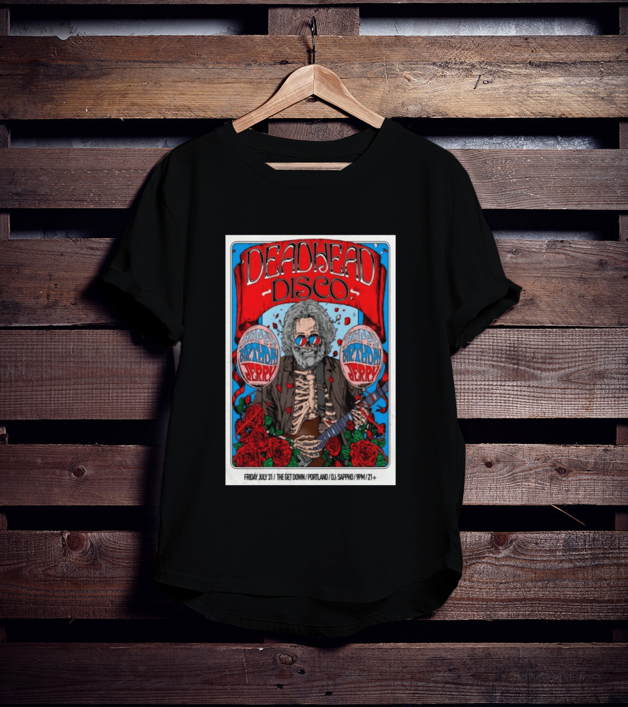 Deadhead Disco Happy Birthday Jerry Friday July 31 The Get Down Portland DJ Sappho 21+ T-Shirt