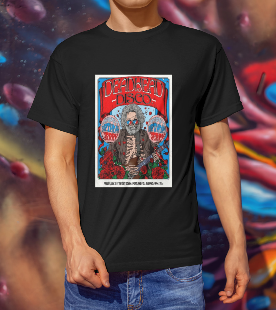 Deadhead Disco Happy Birthday Jerry Friday July 31 The Get Down Portland DJ Sappho 21+ T-Shirt