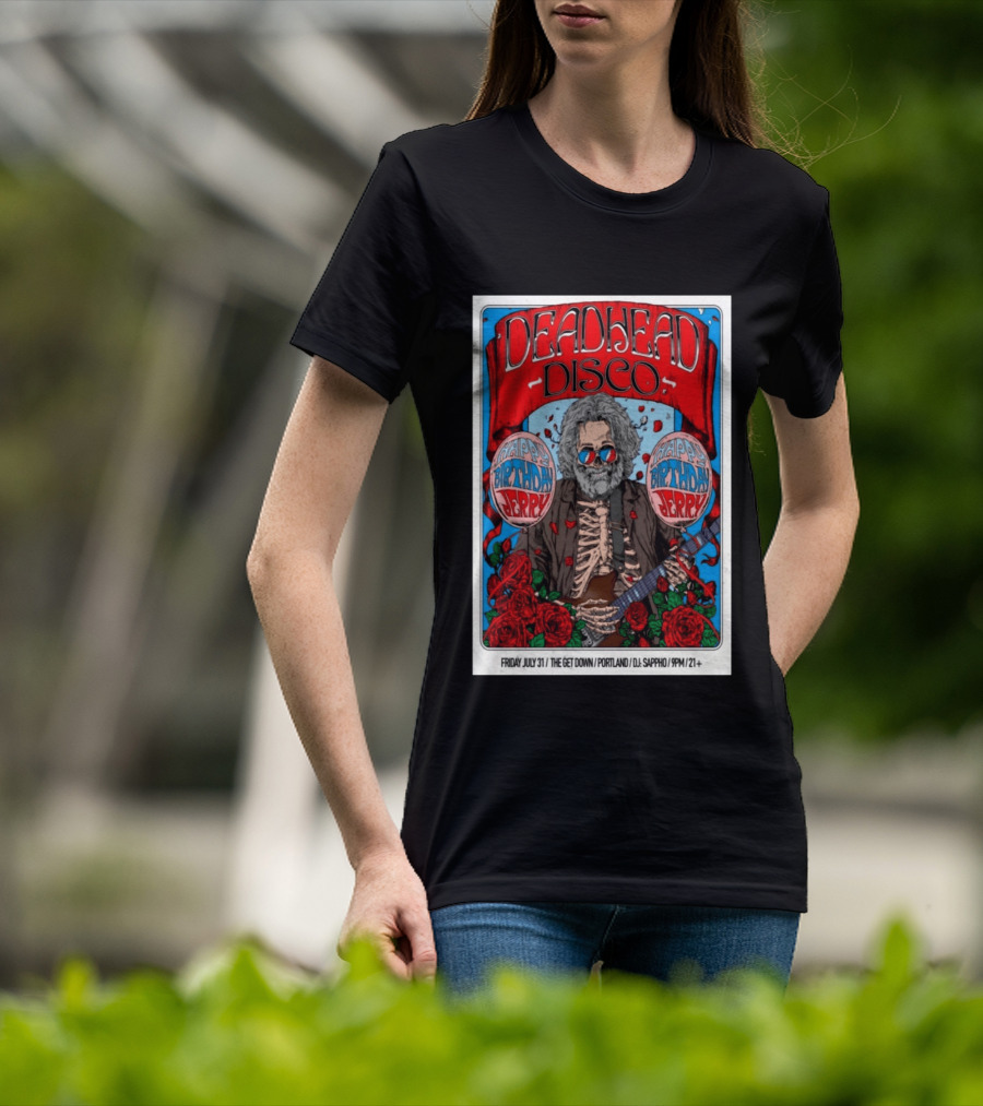 Deadhead Disco Happy Birthday Jerry Friday July 31 The Get Down Portland DJ Sappho 21+ T-Shirt