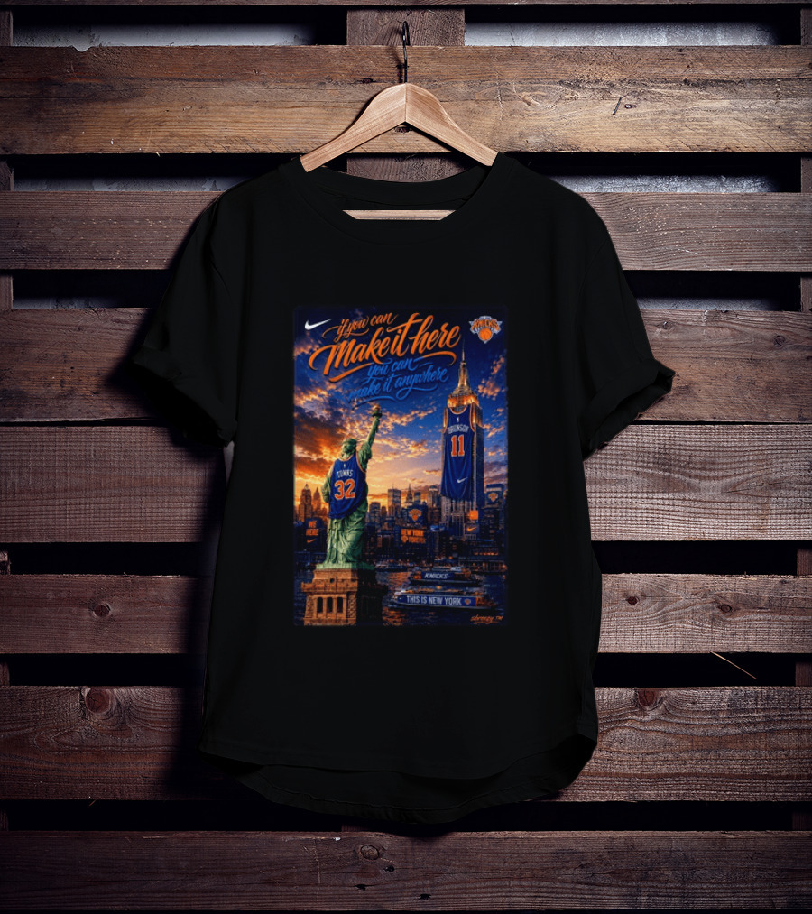 New York Knicks Make It Here You Can Make It Anywhere Knicks Forever T-Shirt