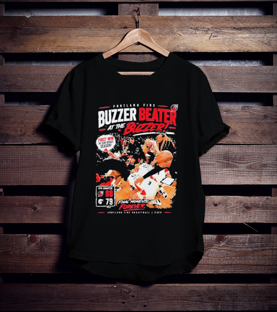 Portland Fire Buzzer Beater At The Buzzer First Win Final Moments Forever Basketball 2026 T-Shirt