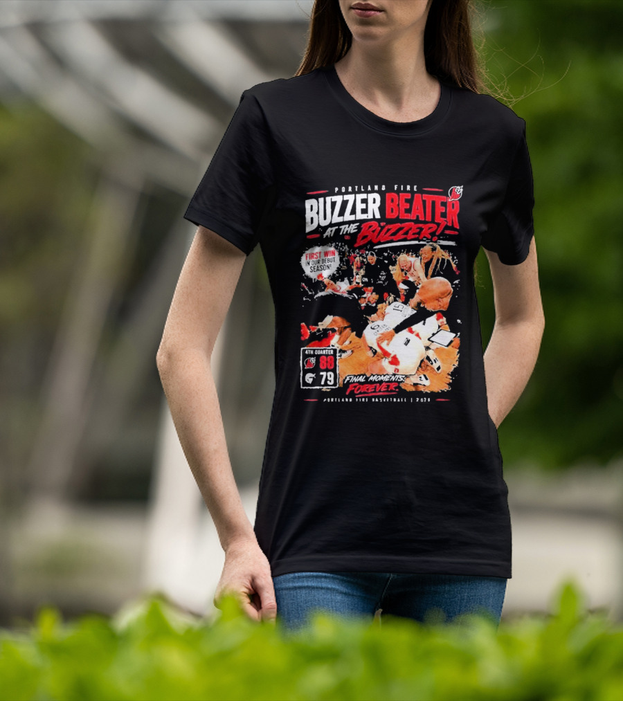 Portland Fire Buzzer Beater At The Buzzer First Win Final Moments Forever Basketball 2026 T-Shirt