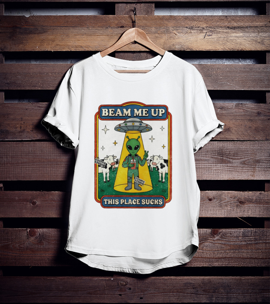 Beam Me Up Alien This Place Sucks Cosmic Studio Cartoon T-Shirt