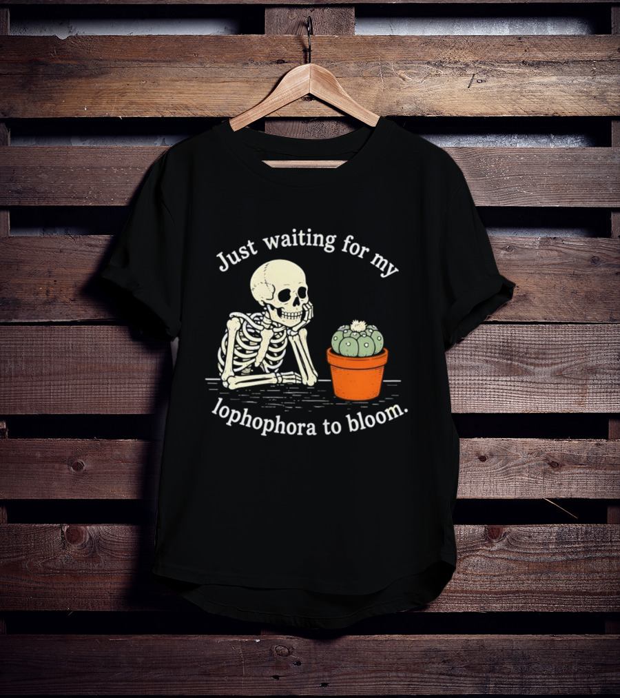 Just Waiting For My Lophophora To Bloom Skeleton And Cactus T-Shirt