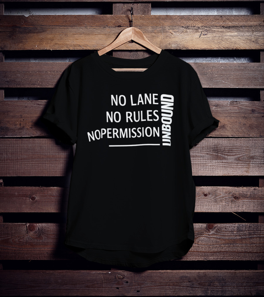 Unbound No Lane No Rules No Permission Empowerment T-Shirt