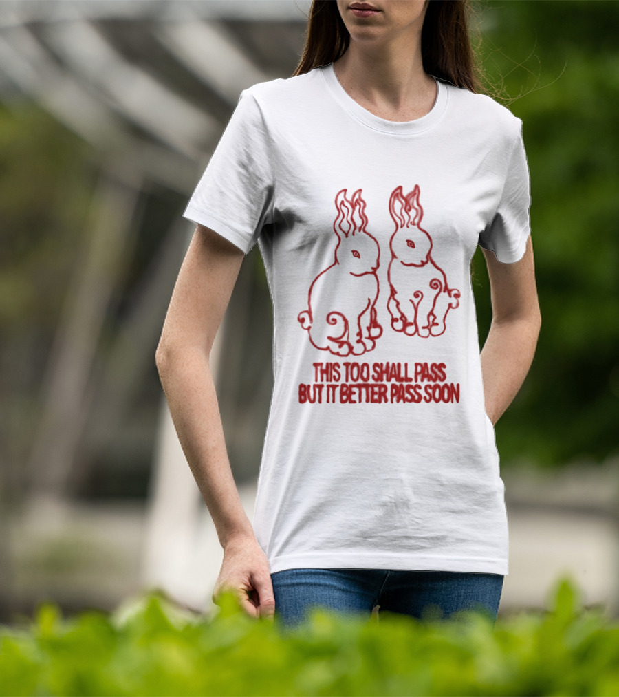 This Too Shall Pass But It Better Pass Soon Bunny T-Shirt