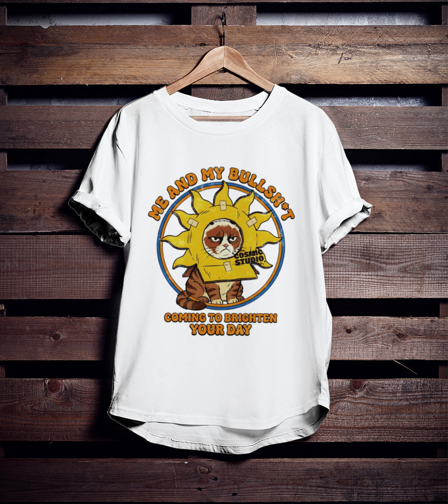 Me And My Bullsh*t Cosmic Studio Cat Coming To Brighten Your Day T-Shirt