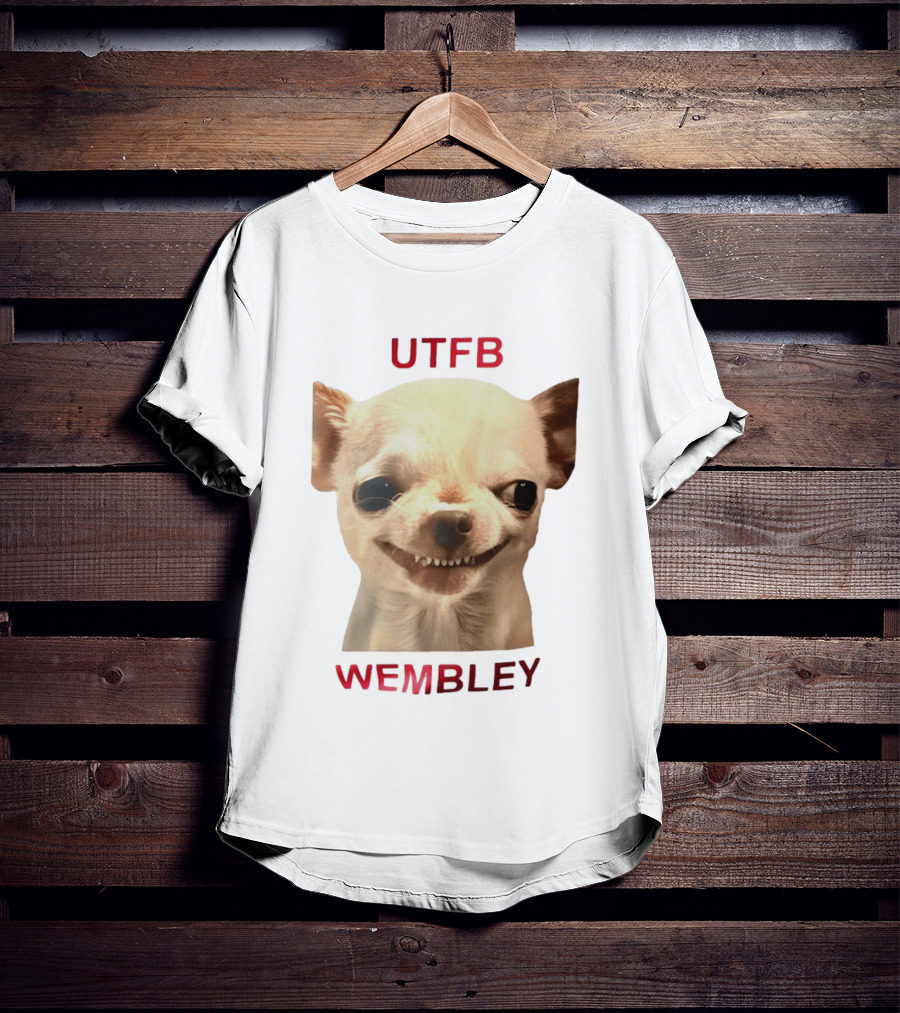 UTFB Chihuahua Dog Meme Wembley T-Shirt