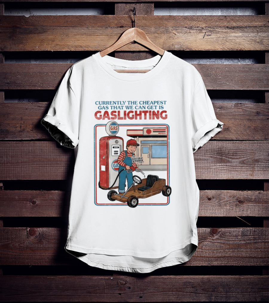 Currently The Cheapest Gas That We Can Get Is Gaslighting Cosmic Studio Gas Station Kid T-Shirt