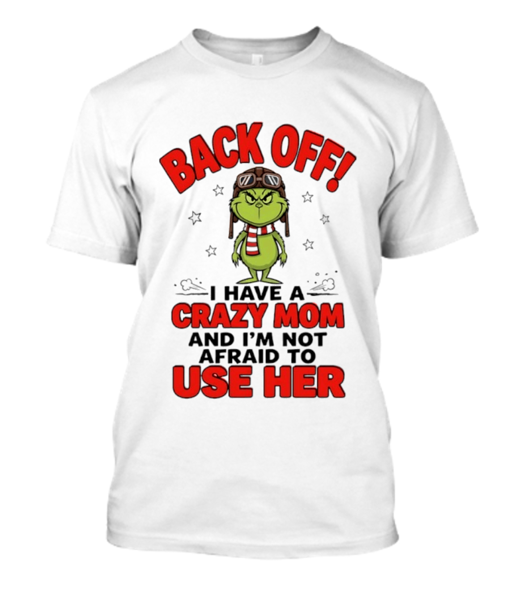 Back Off Grinch I Have A Crazy Mom And I'm Not Afraid To Use Her T-Shirt