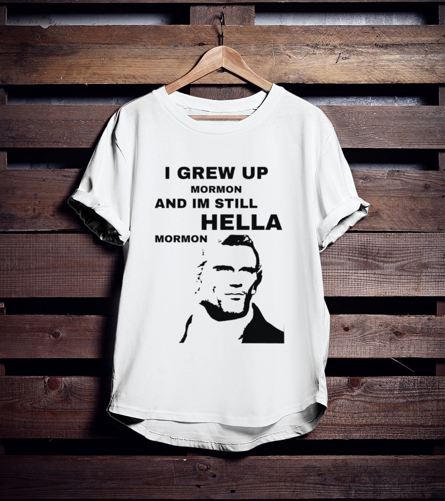 I Grew Up Mormon And I'm Still Hella Mormon T-Shirt