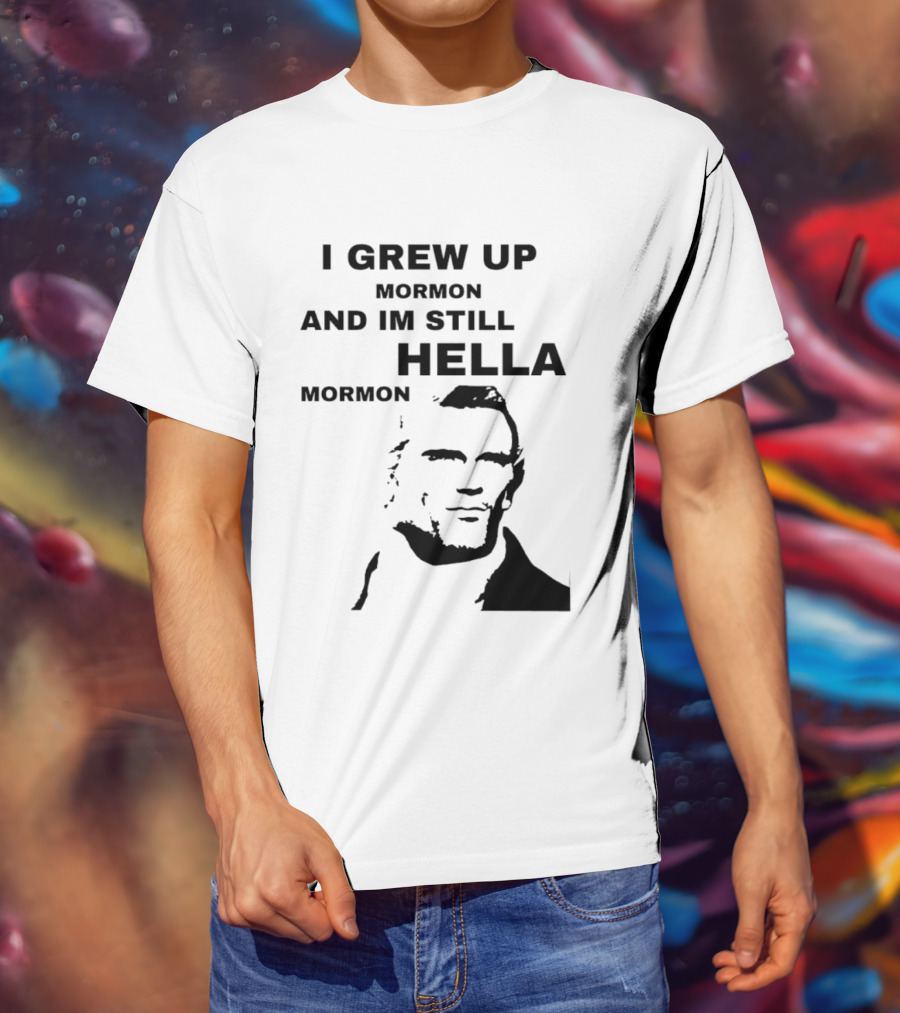 I Grew Up Mormon And I'm Still Hella Mormon T-Shirt