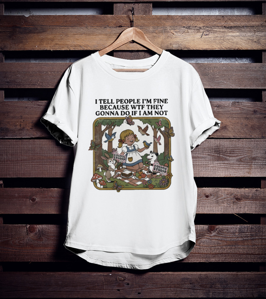 I Tell People I'm Fine Because WTF They Gonna Do If I Am Not Cosmic Studio Picnic Scene Animals Butterflies T-Shirt