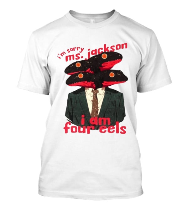 I'm Sorry Ms. Jackson I Am Four Eels OutKast Pun Four Headed Eel Suit T-Shirt