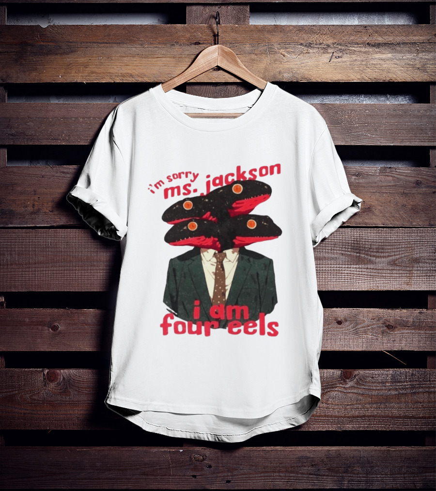 I'm Sorry Ms. Jackson I Am Four Eels OutKast Pun Four Headed Eel Suit T-Shirt