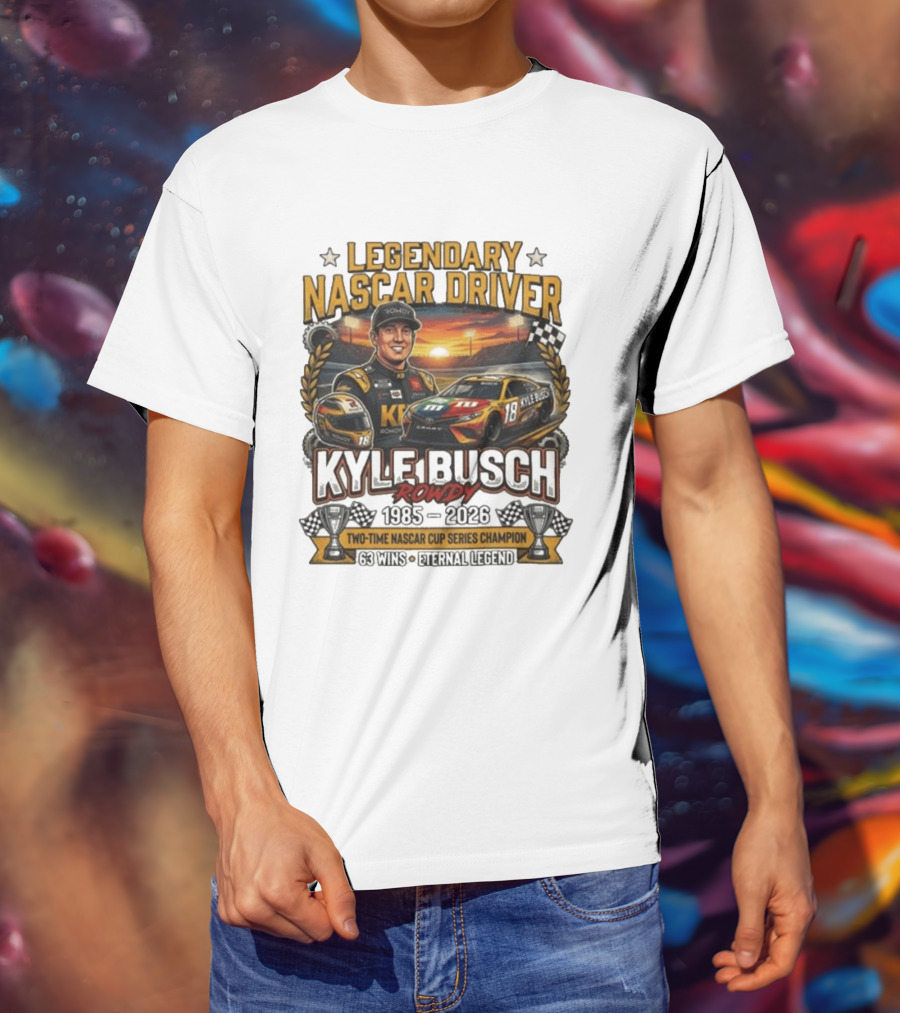 Legendary NASCAR Driver Kyle Busch Rowdy 1985 2026 Two Time NASCAR Cup Series Champion 63 Wins Eternal Legend T-Shirt