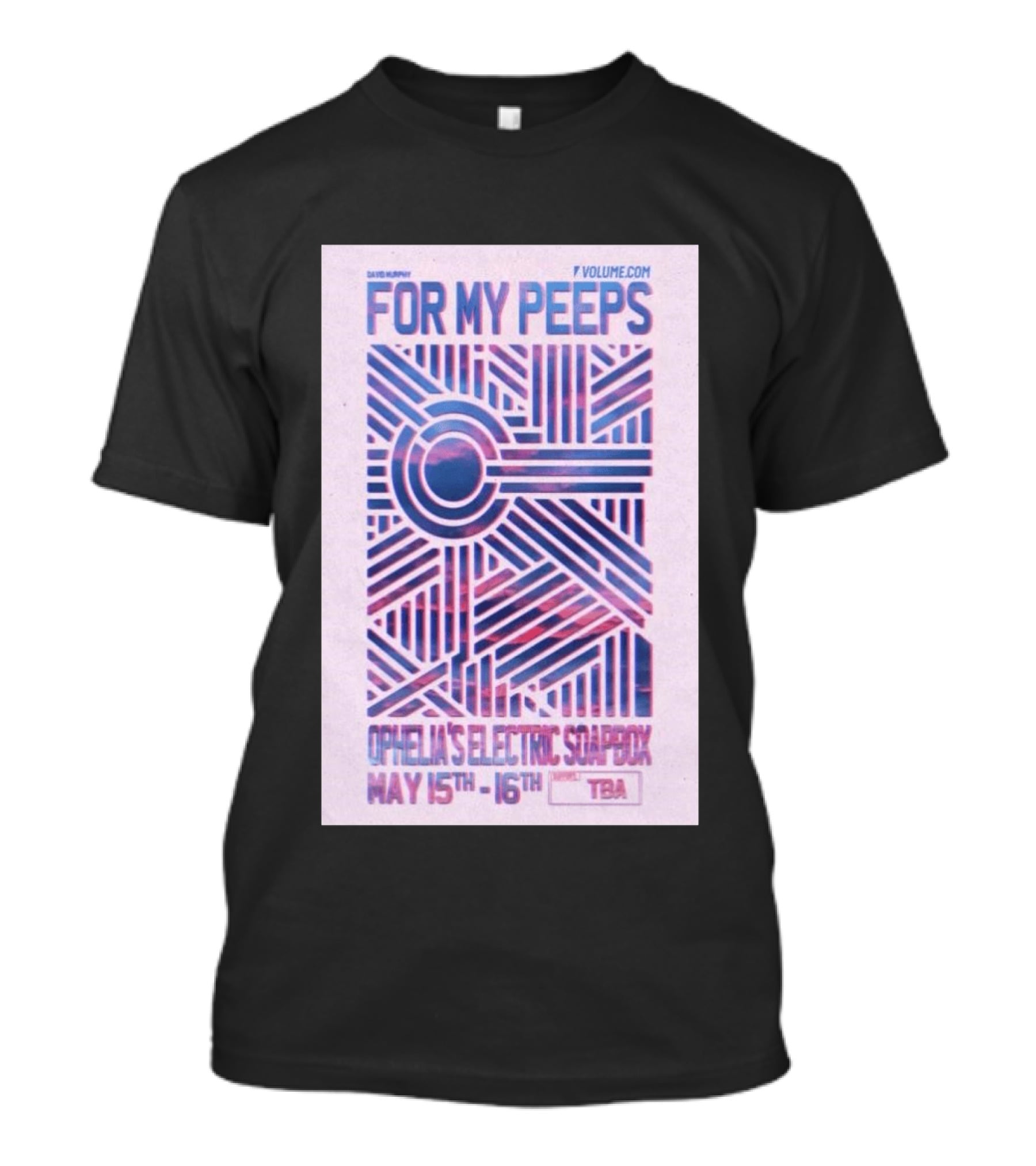 David Murphy For My Peeps Ophelia's Electric Soapbox May 15th 16th VOLUME.COM T-Shirt