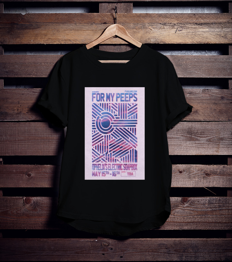 David Murphy For My Peeps Ophelia's Electric Soapbox May 15th 16th VOLUME.COM T-Shirt