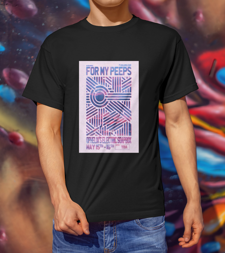 David Murphy For My Peeps Ophelia's Electric Soapbox May 15th 16th VOLUME.COM T-Shirt