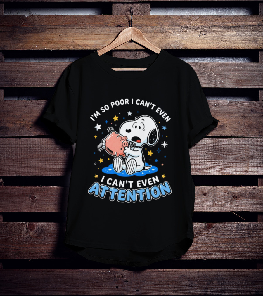 I'm So Poor I Can't Even Pay Attention Snoopy Piggy Bank Stars T-Shirt