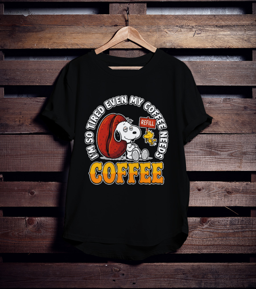 I'm So Tired Even My Coffee Needs Refill Snoopy Woodstock Coffee T-Shirt